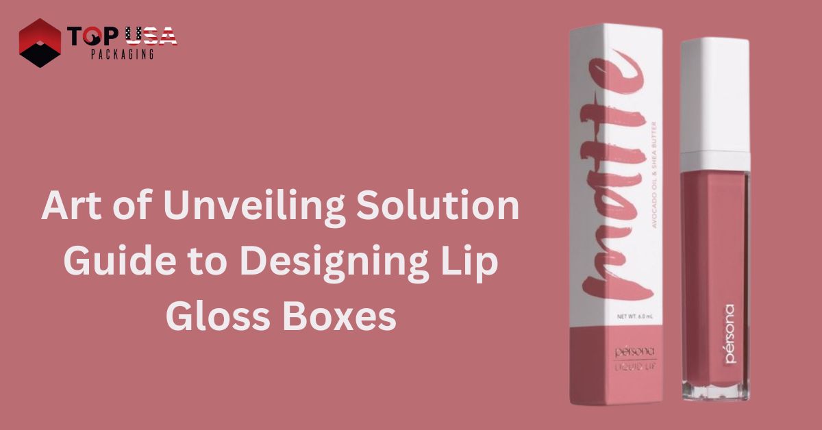 Art of Unveiling Solution Guide to Designing Lip Gloss Boxes