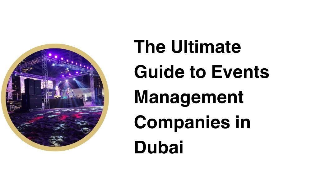 The Ultimate Guide to Events Management Companies in Dubai