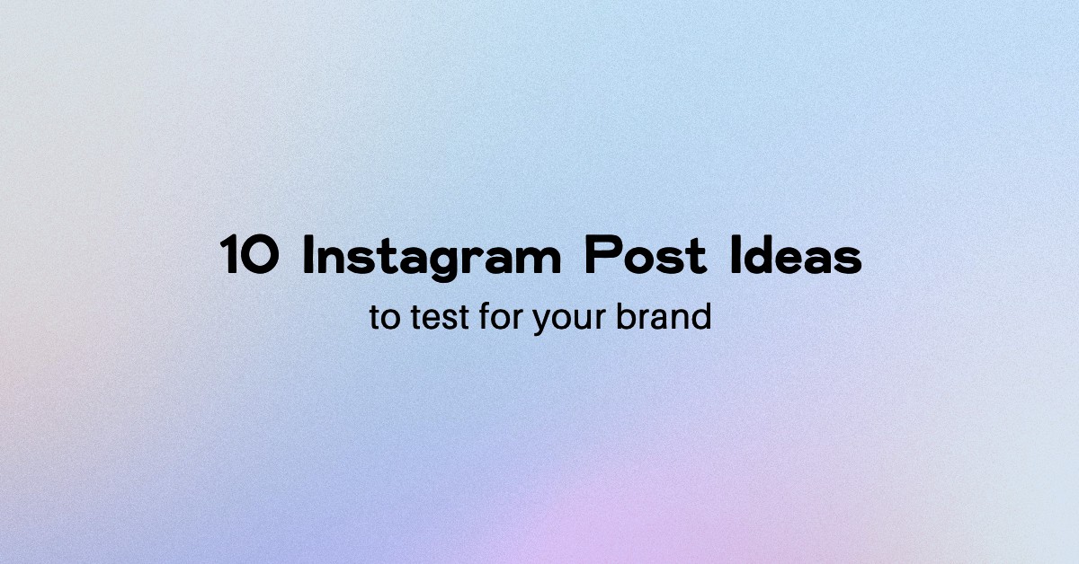 10 Instagram Post Ideas That You Must Try