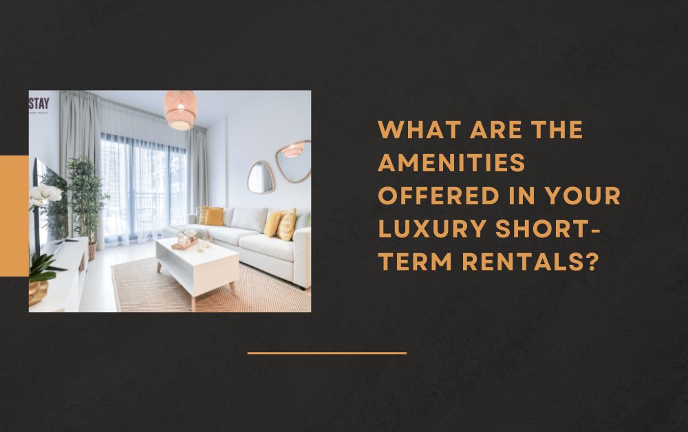 What are the amenities offered in your luxury short-term rentals