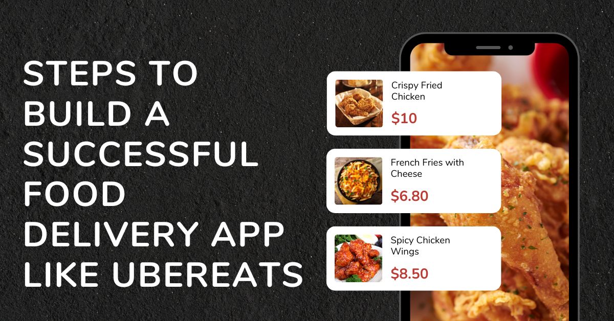 Steps to Build a Successful Food Delivery App Like UberEats