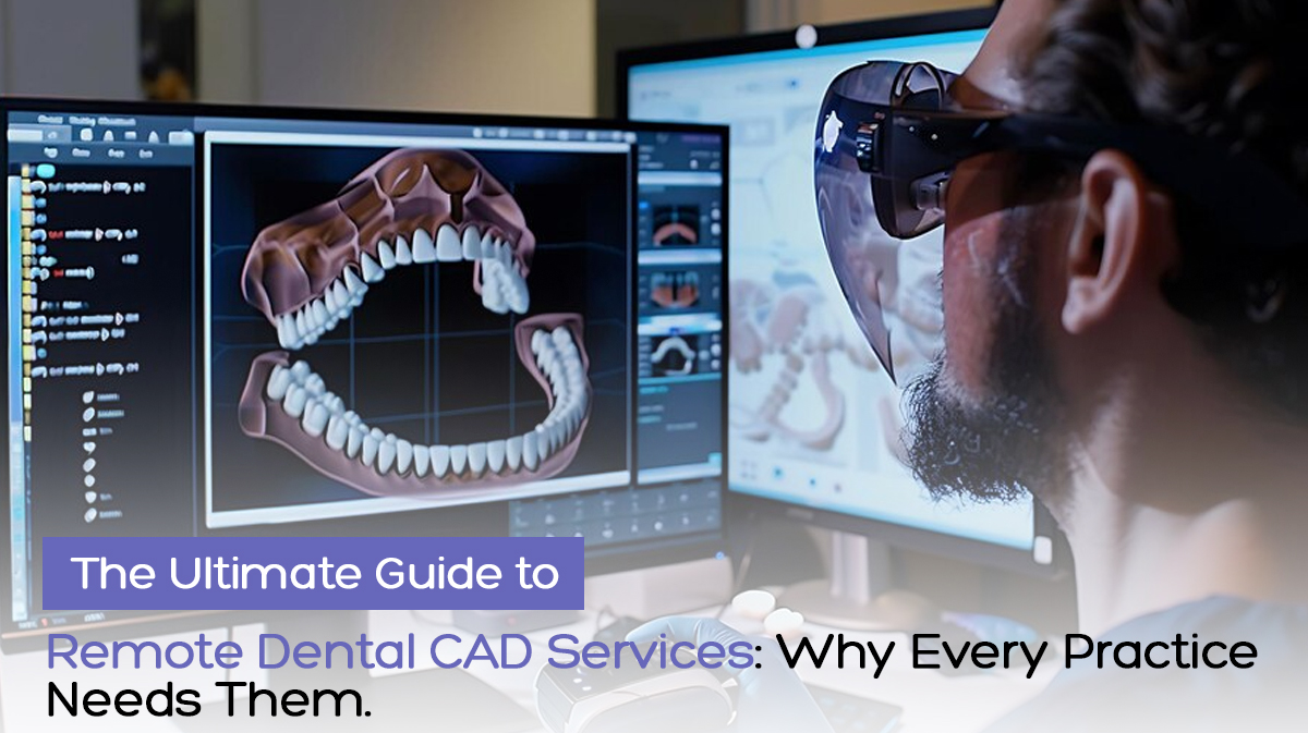 The Ultimate Guide to Remote Dental CAD Services Why Every Practice Needs Them