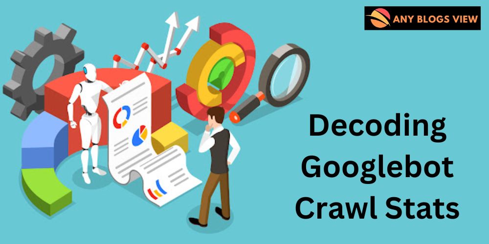 Decoding Googlebot Crawl Stats