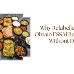 Why Relabellers Must Obtain FSSAI Registration Without Delay