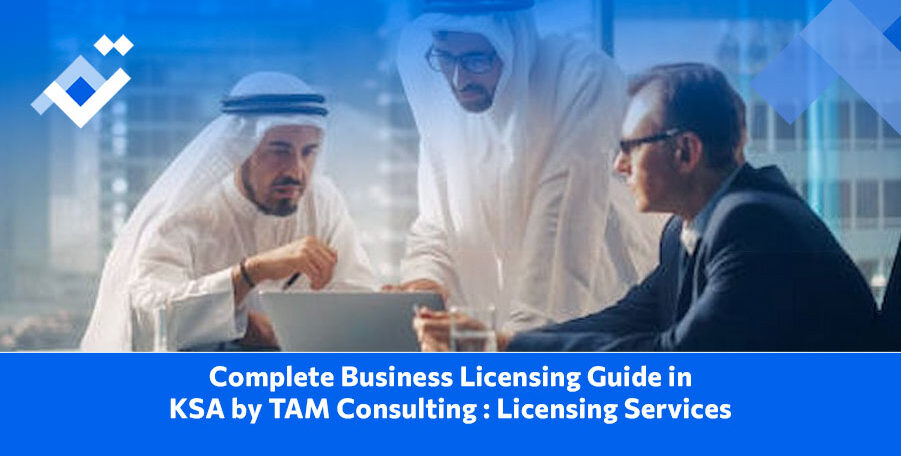 Business Setup Services in KSA, Financial Services in Saudi Arabia, Business setup in Saudi Arabia, Business setup consultants in Saudi Arabia, TAM Consulting