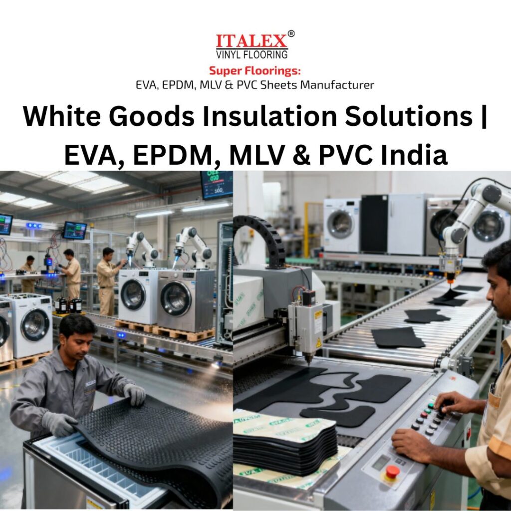 White Goods Insulation Solutions, White goods industry, EVA Insulation,EPDM flooring, EPDM Insulation, MLV Insulation,Mass Loaded Vinyl Manufacturer,Mass Loaded Vinyl Noise Barrier Sheet, PVC India, PVC Vinyl Flooring,pvc vinyl flooring sheet price, Super Floorings Group