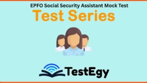EPFO Social Security Assistant Mock Test, EPFO SSA Mock Test, EPFO Social Security Assistant Test Series, EPFO SSA Online Preparation, EPFO Mock Test Series 2026, Govt Exam Mock Test Online, EPFO SSA Practice Test, TestEgy EPFO SSA